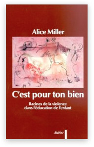 "C'est pour ton bien" Alice Miller